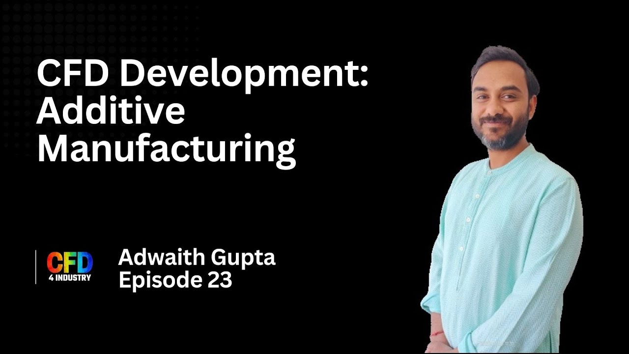 EP 023: Adwaith Gupta | Opensource CFD: Additive manufacturing  {How to Become a CFD Engineer}