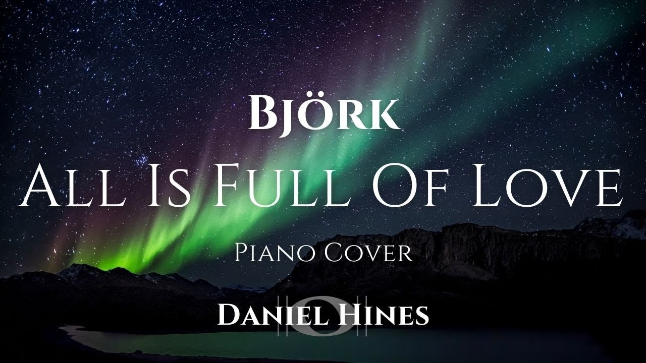 All Is Full Of Love - Björk (Piano Cover) [AUDIO ONLY]