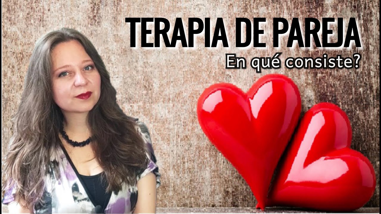 Terapia de Pareja ❤️ En qu&eacute; consiste?   -  ▶️ Elizabeth Alvarez Psic&oacute;loga