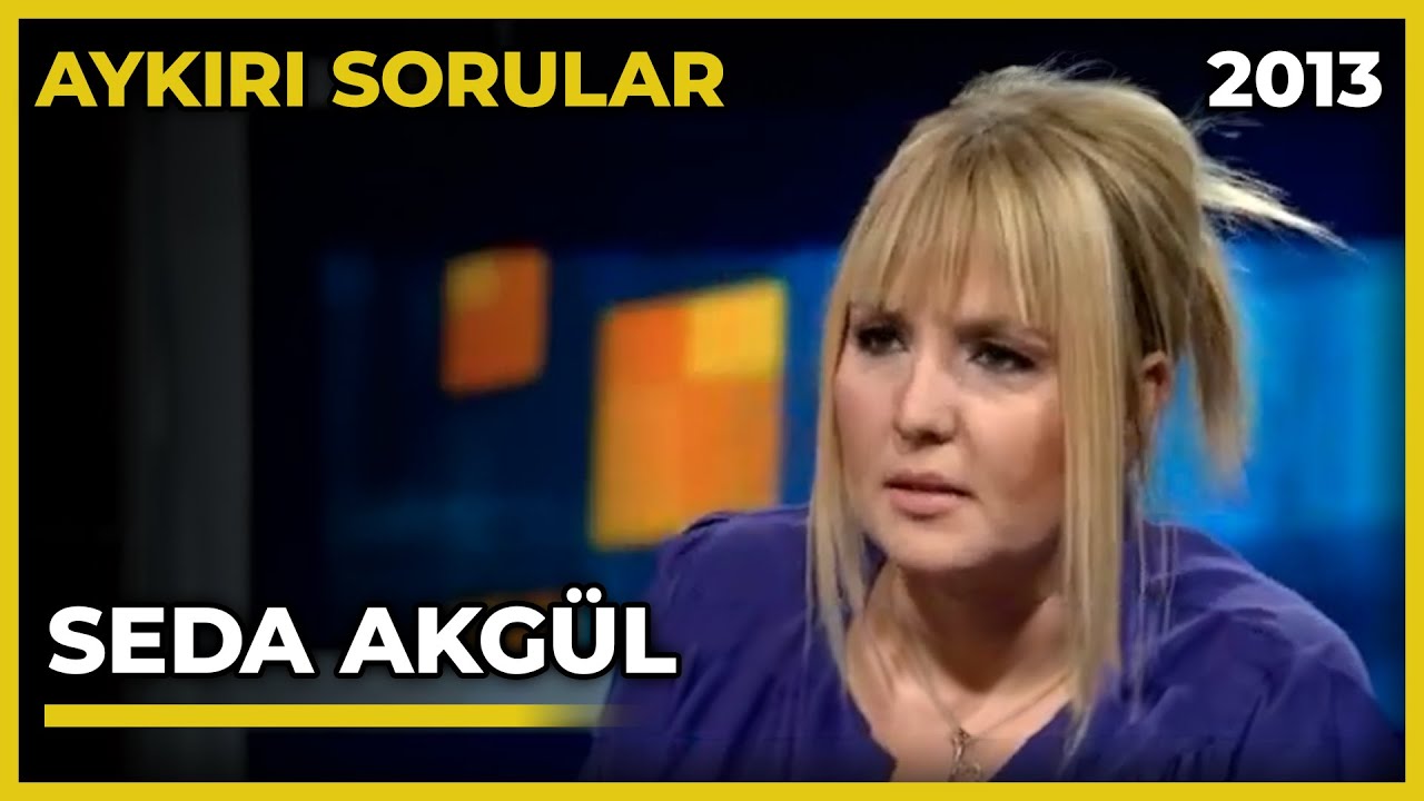 Aykırı Sorular: Seda Akgül - 12.01.2013