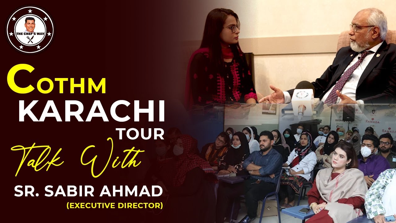 COTHM Karachi Tour & Talk With Sr. Sabir Ahmad (Executive Director) I The Chefs Way I Hira Shahid