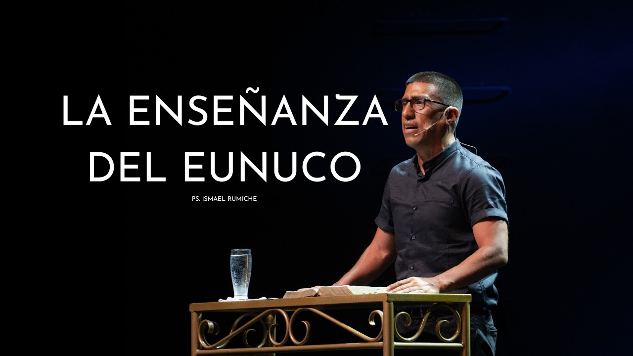 LA ENSEÑANZA DEL EUNUCO PS. ISMAEL RUMICHE 15-02-2026