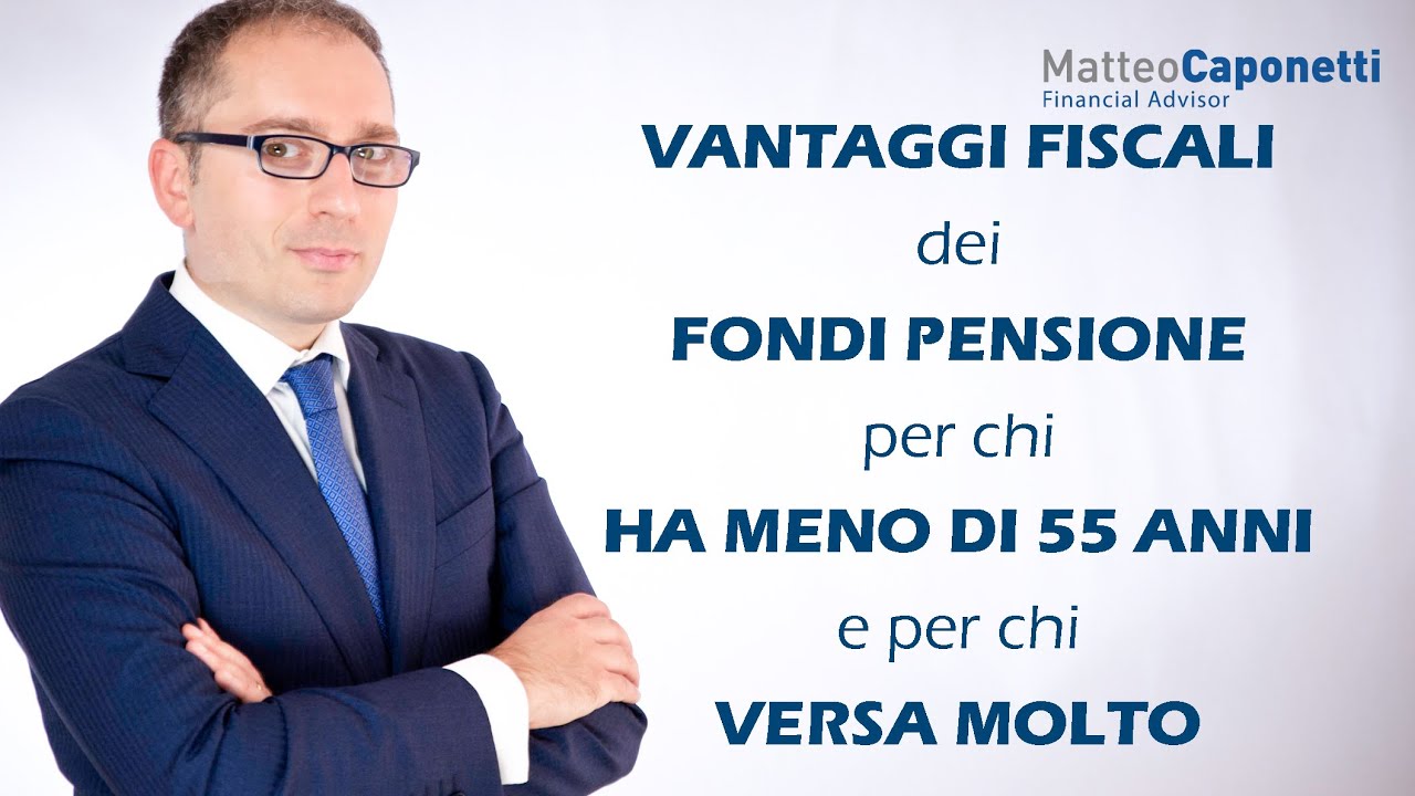 3 VANTAGGI FISCALI dei FONDI PENSIONE per persone di meno di 55 ANNI e per chi VERSA MOLTO