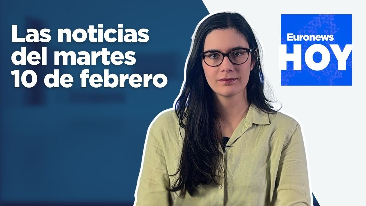 EURONEWS HOY | Las noticias del martes 10 de febrero: La UE rechaza la política migratoria de España