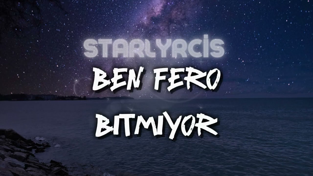 Ben Fero-Bitmiyor(Lyrics-Şarkı s&ouml;zleri)