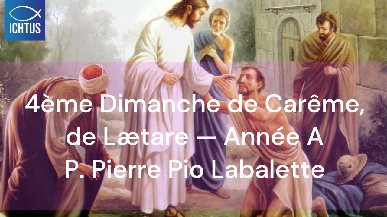 Méditation du 4ème Dimanche de Carême, de Lætare — Année A