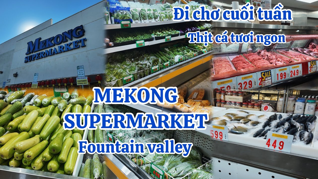 MEKONG SUPERMARKET FOUNTAIN VALLEY THỊT CÁ RAU CỦ TƯƠI 