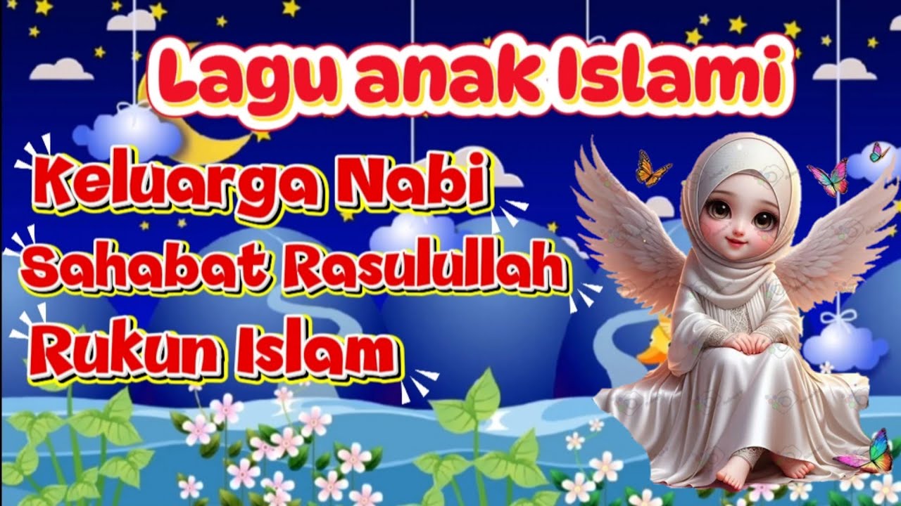 kumpulan LAGU ANAK ISLAMI BALITA, TK DAN PAUD  (  keluarga Nabi, sahabat Rasulullah, Rukun Islam ) 