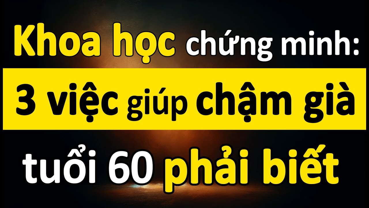 Khoa học chứng minh: 3 Việc giúp chậm già, tuổi ngoài 60 nhất định phải biết
