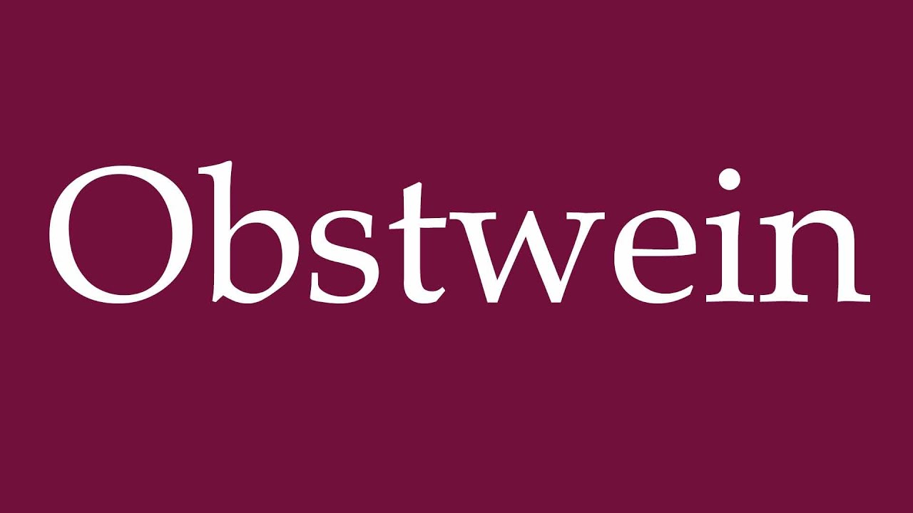 How to Pronounce ''Obstwein'' (Fruit wine) Correctly in German