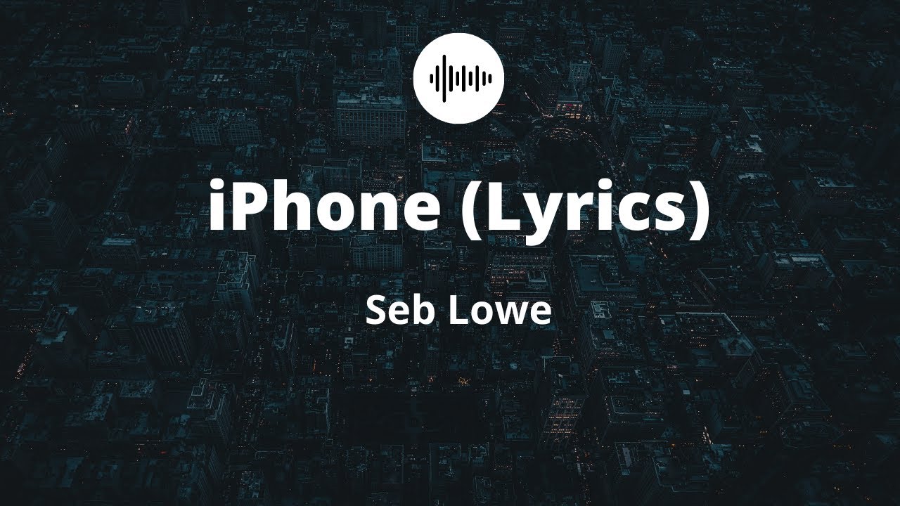 iPhone - Seb Lowe (LYRIC VIDEO)