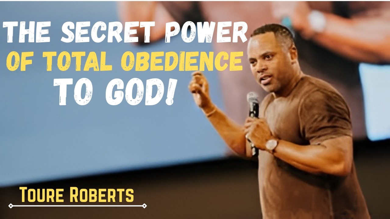 The Secret Power of Total Obedience to God That Will Change Your Life|   Toure Roberts speech