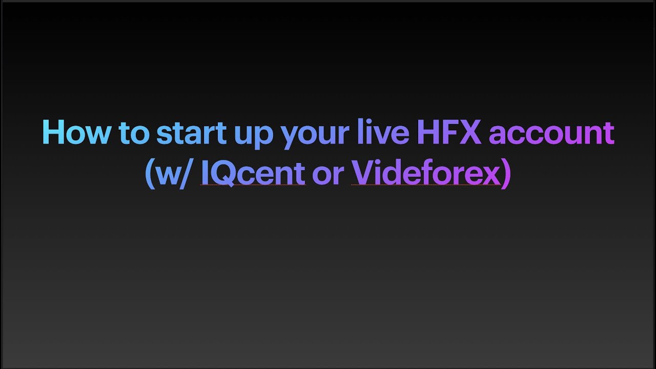 How to start up your live HFX account (w/ IQcent or Videforex)