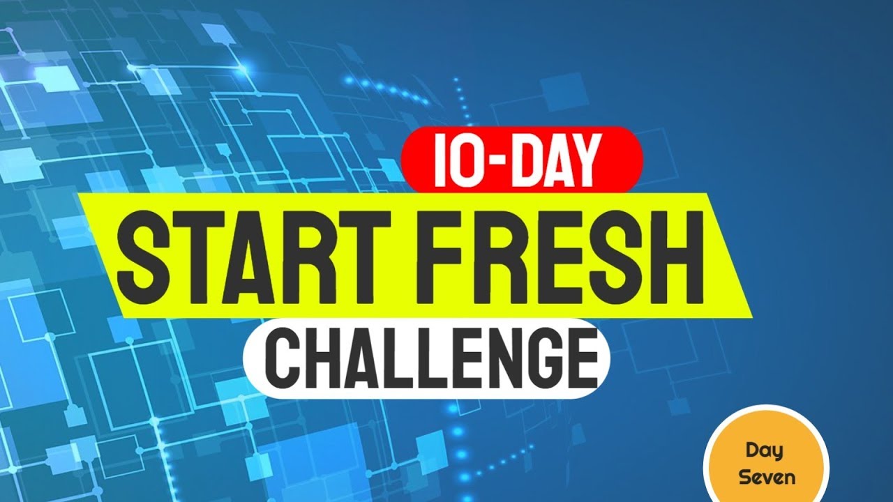 Start Fresh Day Seven