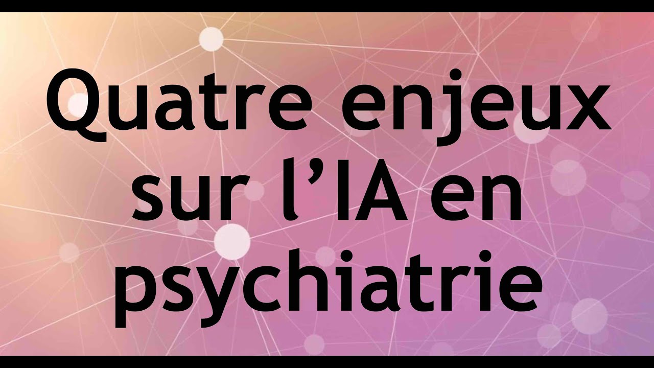 Quatre enjeux de l'intelligence artificielle en psychiatrie