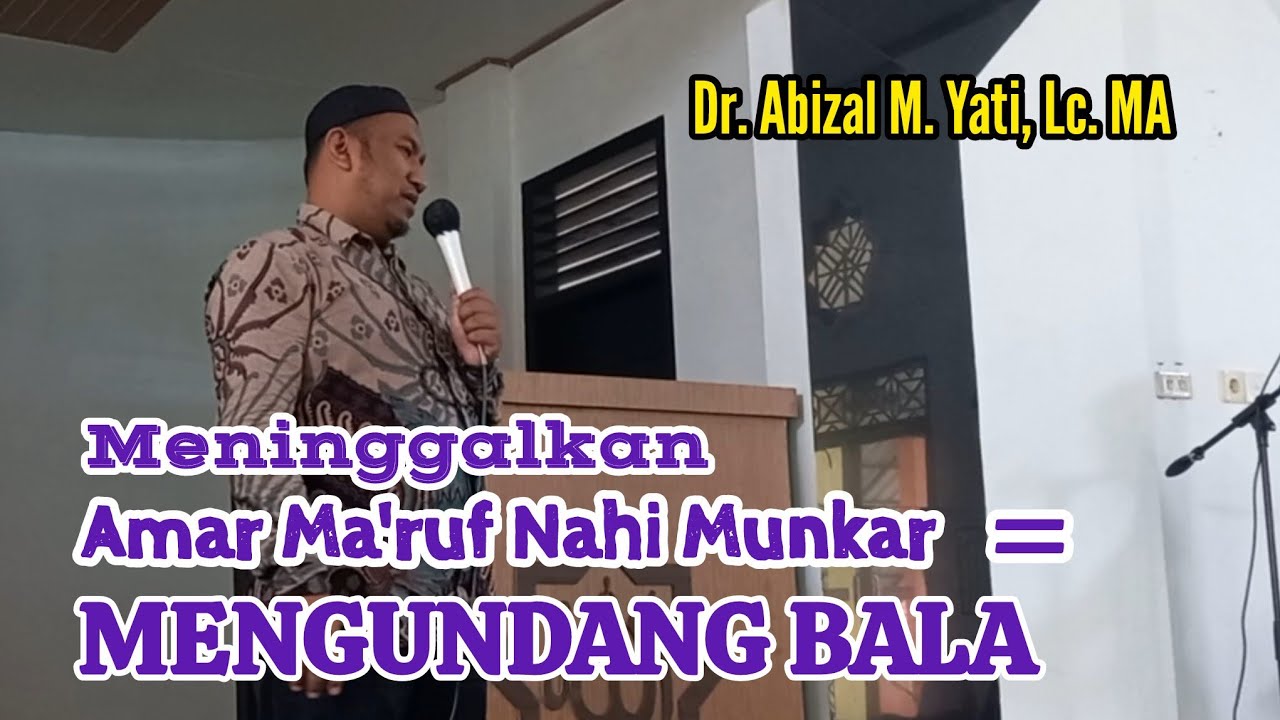 Dr. Abizal M. Yati, Lc. MA - Musibah Datang Karena Meninggalkan Amar Ma'ruf Nahi Munkar Bag. 01
