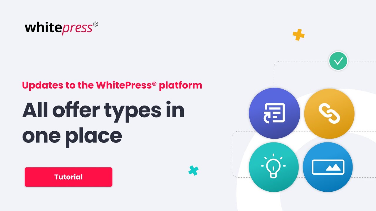 Updates to the WhitePress® platform! All offer types in one place!