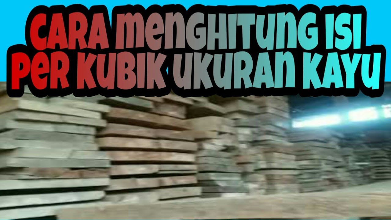 CARA MENGHITUNG ISI PER KUBIK UKURAN KAYU || KONSUMEN WAJIB TAHU!!!