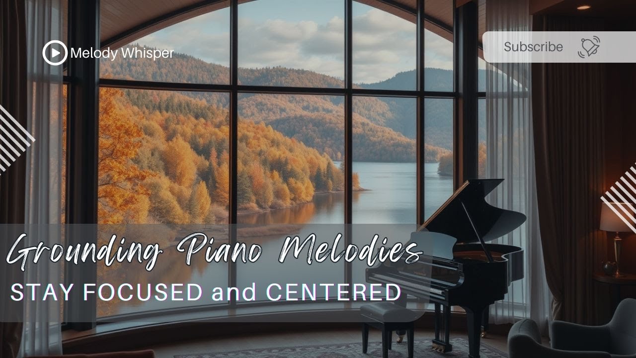 Grounding Piano Melodies | Stay Focused and Centered