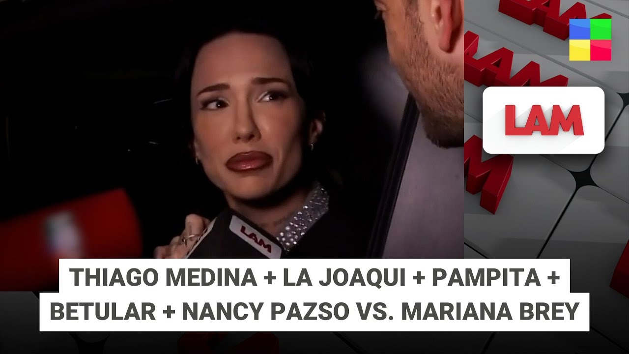 Thiago Medina + La Joaqui + Pampita + Betular  #LAM | Programa completo (21/10/25)