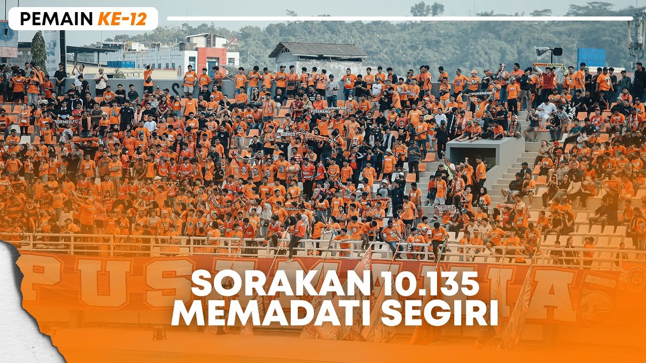 Pemain 12 | Padat Merayap Dengan Full Dukungan Borneo Fans Di Segiri Samarinda 🧡