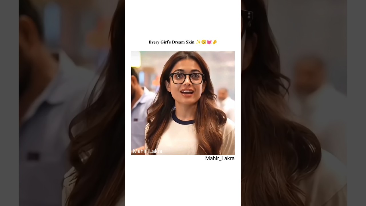 The perfect dream skin every girl wants 😍🤌🏻 #shorts #edit #rashmikamandanna #mahirlakra