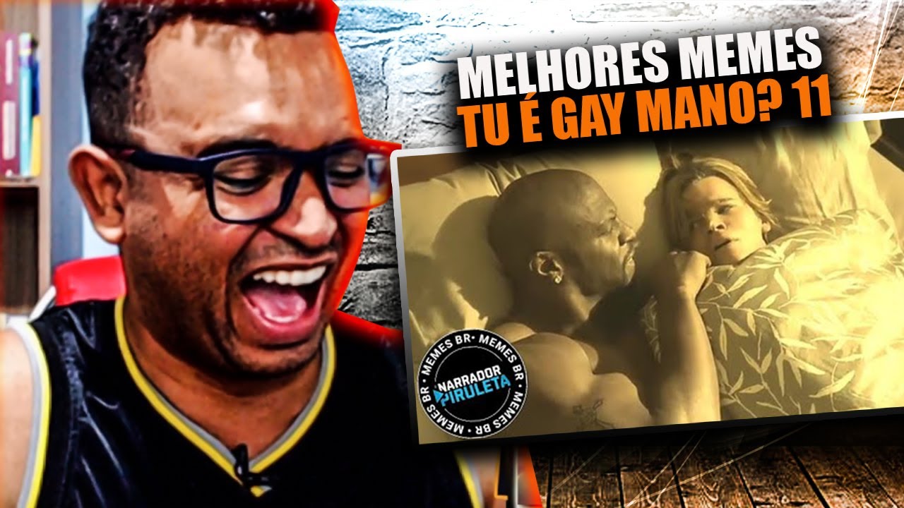 MELHORES MEMES TU É GAY MANO 10 MINUTOS DE MEMES PARTE 11 #React