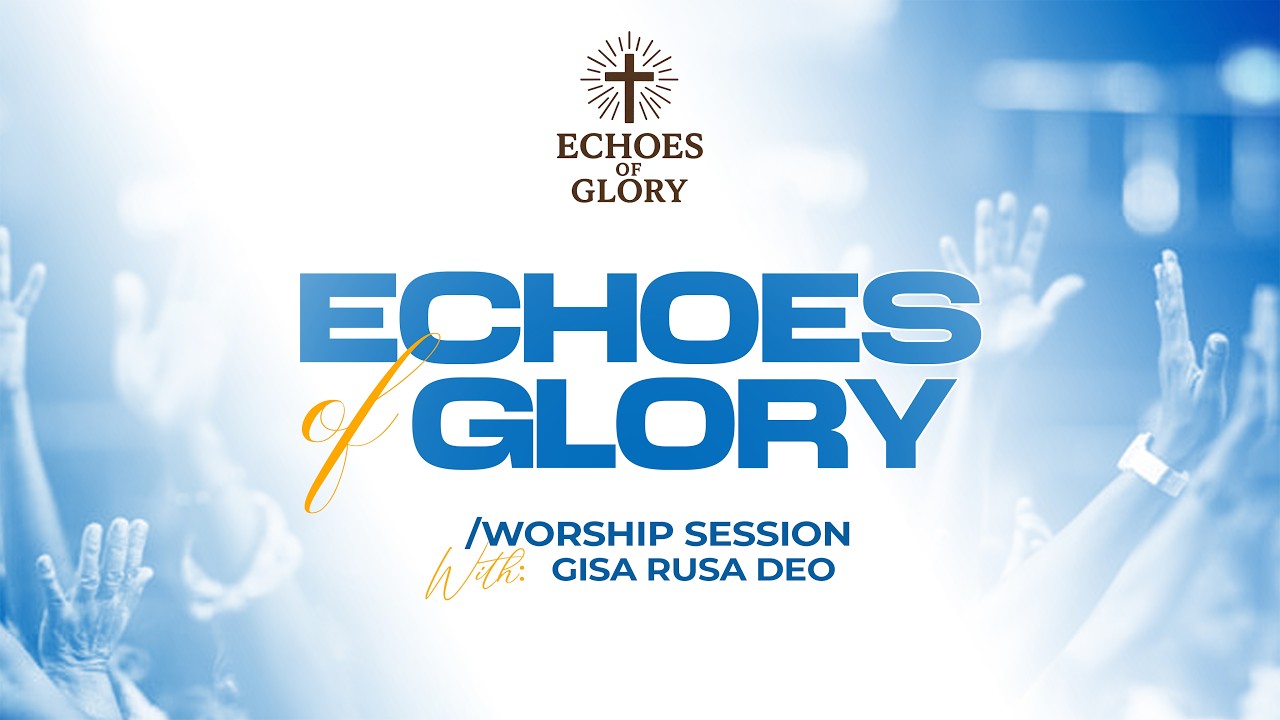 ECHOES OF GLORY // WORSHIP SESSION WITH GISA RUSA DEO & WINNY KABANDA // SESSION 2