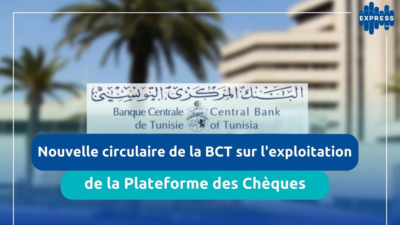Nouvelle circulaire de la BCT sur l'exploitation de la Plateforme des Chèques