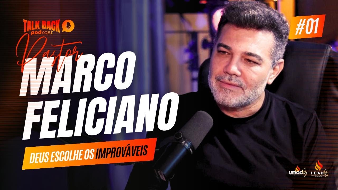 Pastor Marco Feliciano: Deus escolhe os improváveis // Talk Back PODCAST