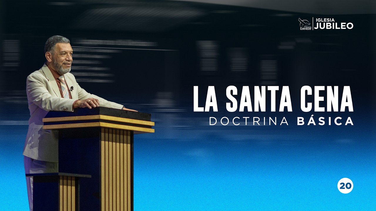 Escuela Doctrinal | La Santa Cena | P. Julio Herrera | Doctrina Básica | Iglesia Jubileo