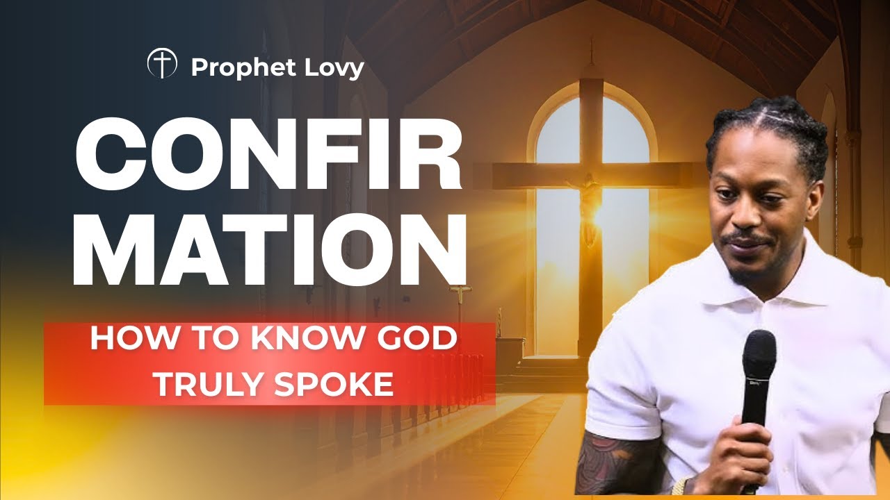 CONFIRMATION: How to Know God Truly Spoke|Prophet Lovy