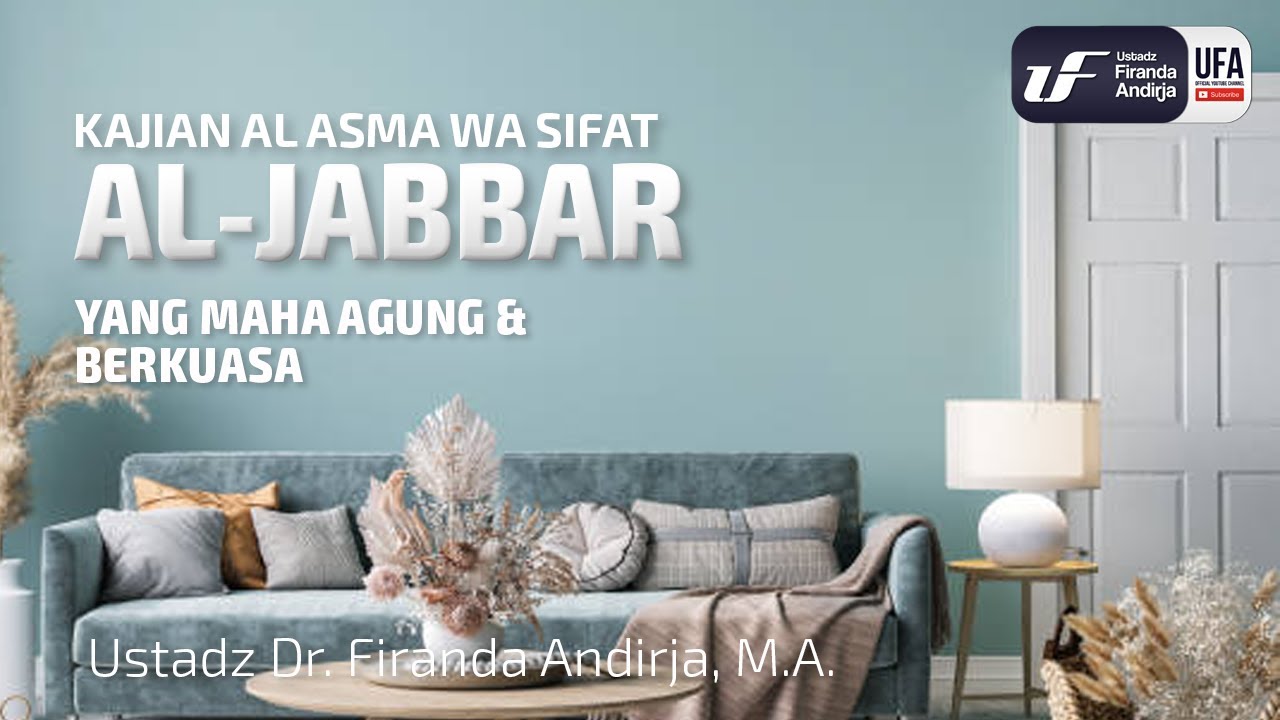 Al-Jabbar (Yang Maha Agung & Berkuasa) - Ustadz Dr. Firanda Andirja M.A