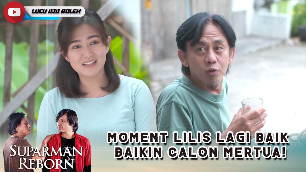 CIEE! MOMENT LILIS LAGI BAIK BAIKIN CALON MERTUA! | SUPARMAN REBORN (3) PART 4
