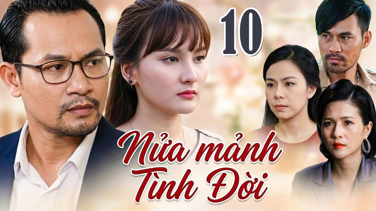 NỬA MẢNH TÌNH ĐỜI Tập 10 | Phim Việt Nam Hay Mới Nhất | Phim Tâm Lý Tình Cảm Việt Nam Hay Nhất 2026