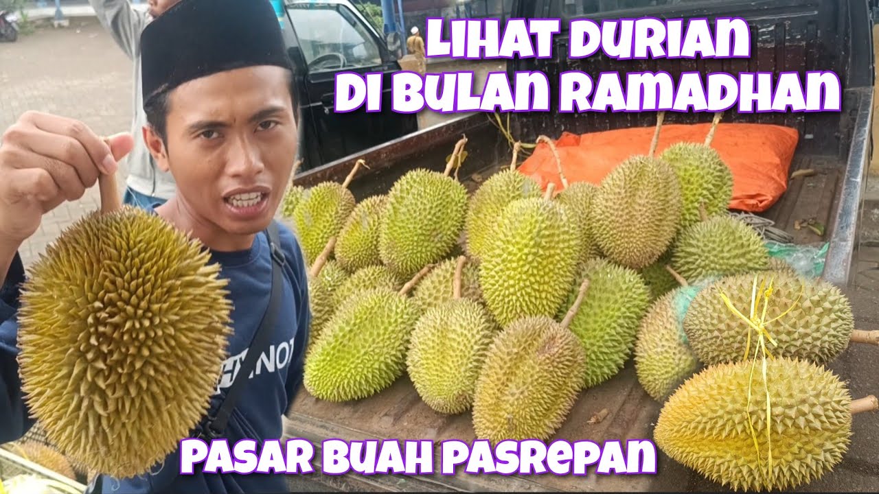 LIHAT HARGA DURIAN MULAI DARI TERMINAL SAMPAI KE DALAM PASAR BUAH PASREPAN DI BULAN RAMADHAN
