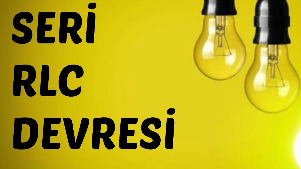 AC DEVRE ANALİZİ DERSLERİ: Seri RLC Devresi