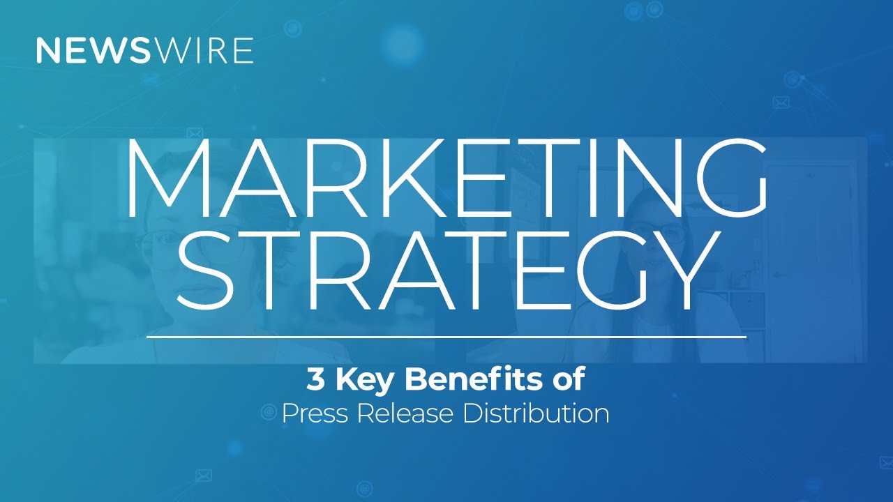 3 Key Benefits of Using Press Releases in your Marketing Strategy | Newswire Smart Start Series