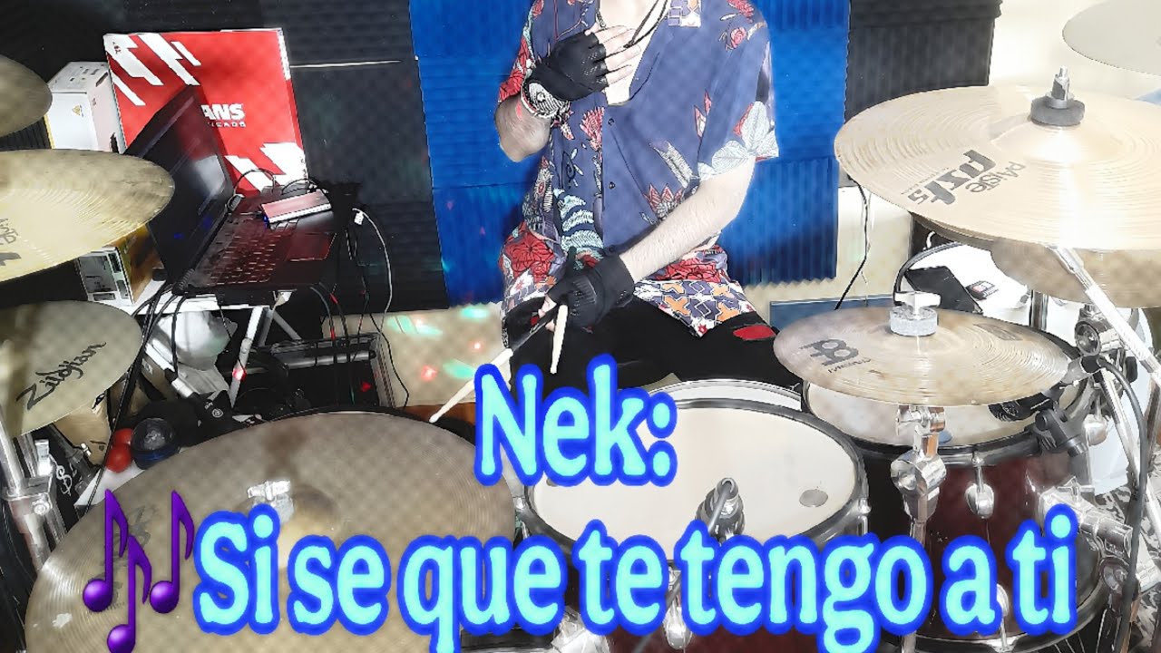 Si se que te tengo a ti  -  NEK -  Drum cover