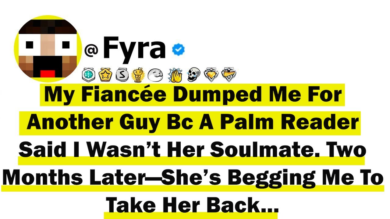 My Fiancée Dumped Me For Another Guy Because A Palm Reader Said I Wasn’t Her Soulmate  Two Months La