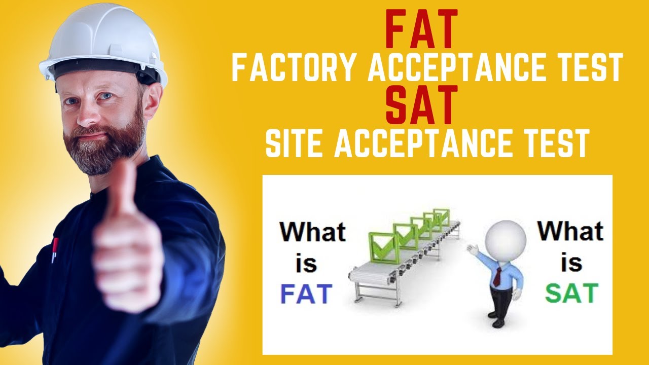 FAT (Factory Acceptance Test) & SAT (Site Acceptance Test) , why its important