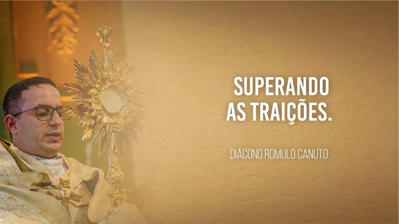 Superando as trai&ccedil;&otilde;es - Di&aacute;cono Romulo Canuto