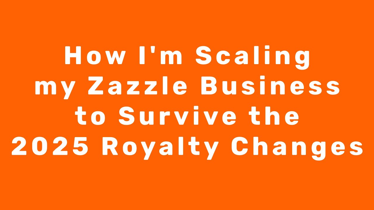 Scaling up:  How I am growing my Zazzle business to Survive the 2025 Royalty Changes