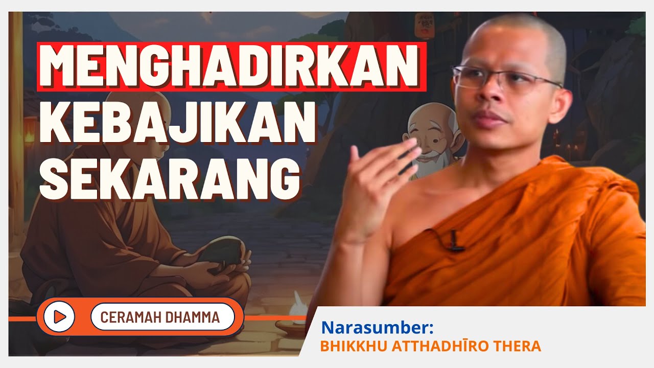 Menghadirkan Kebajikan Sekarang || Bhikkhu Atthadhiro Thera || Dhamma Nusantara