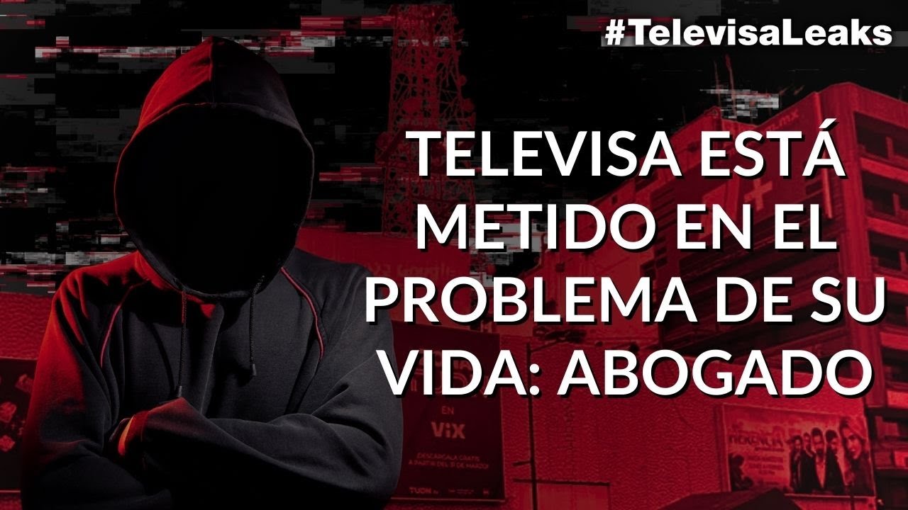 ¿Por qué #TelevisaLeaks puede generar repercusiones legales internacionales para la televisora?