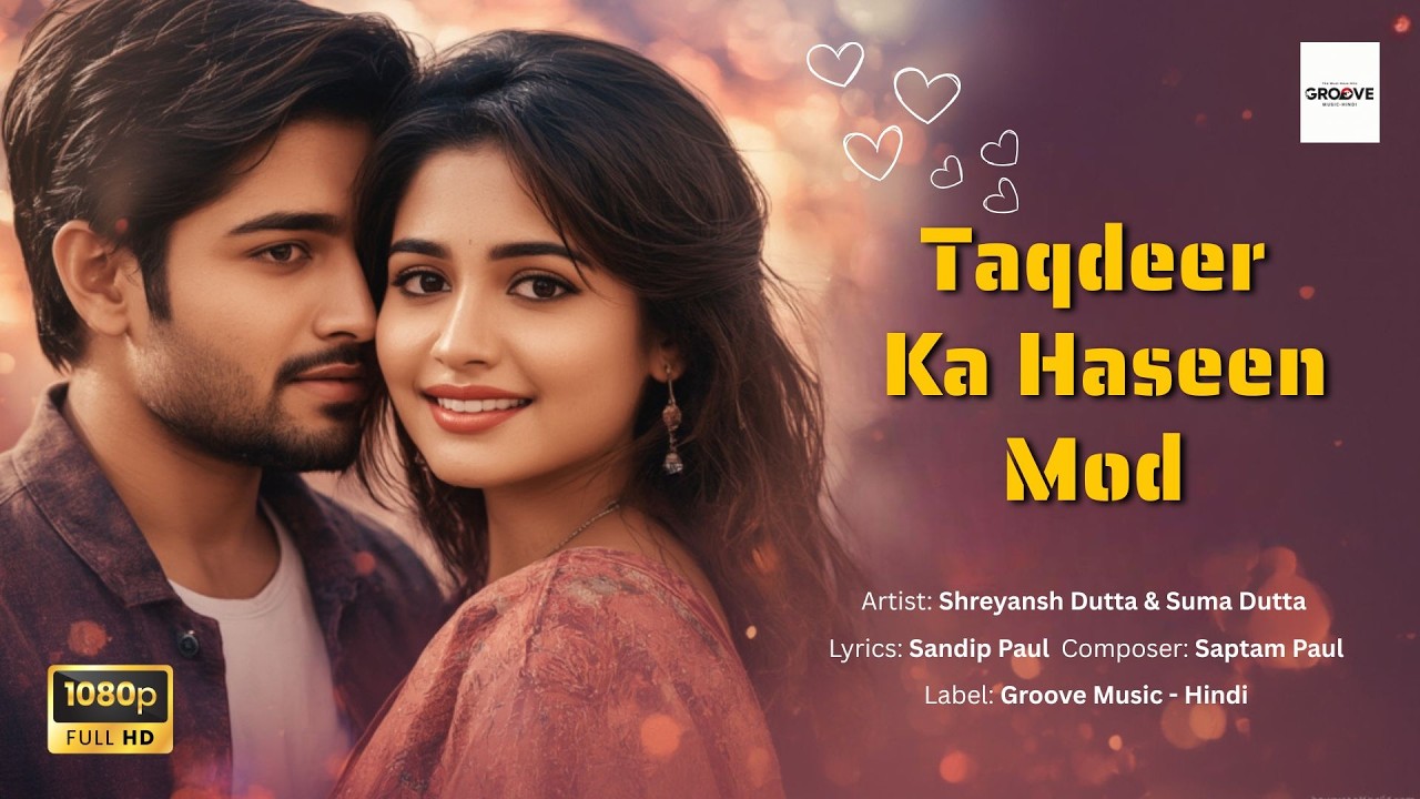 🎵Taqdeer Ka Haseen Mod | Bollywood Romantic Song 2025 | Groove Music Hindi Presents 🎵