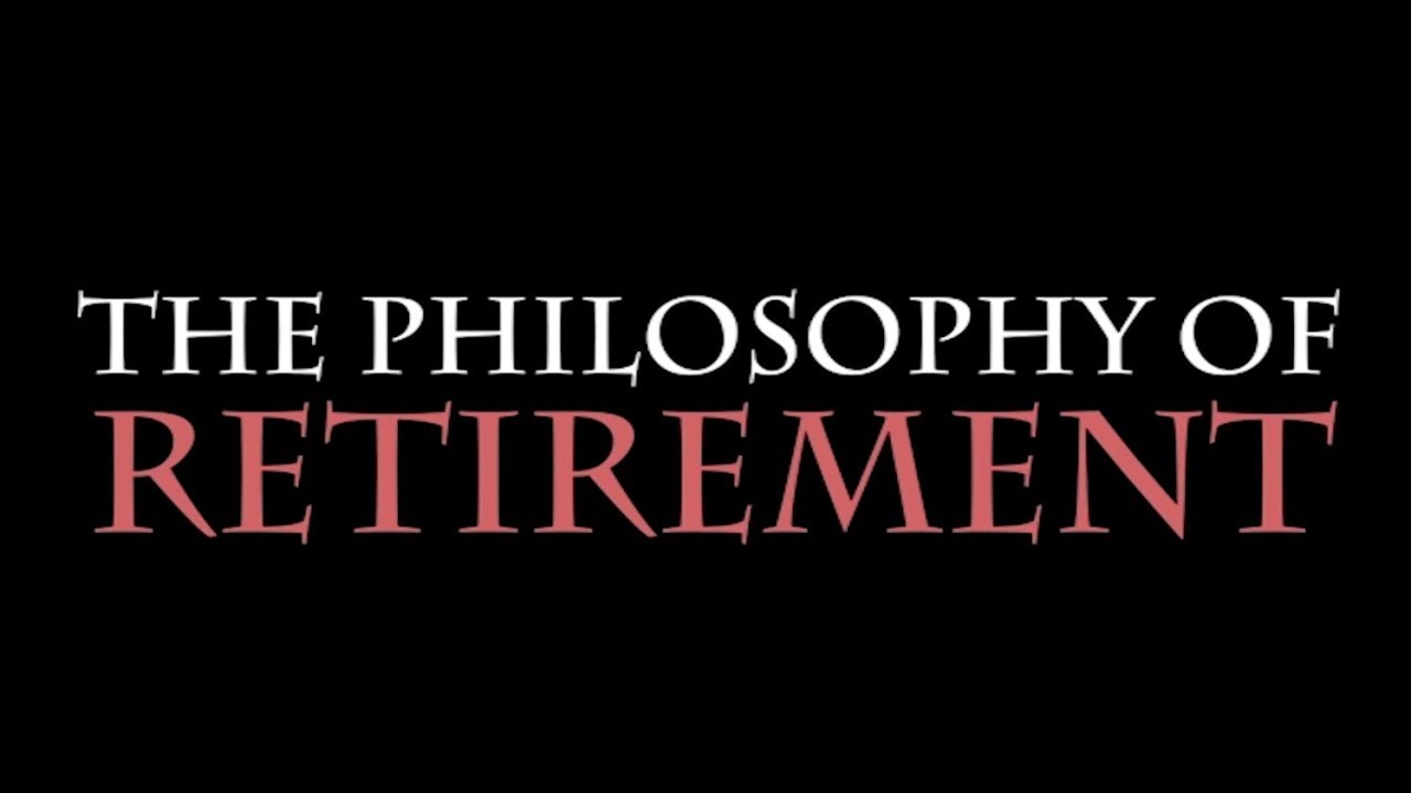 The Philosophy of Retirement: HIGHLIGHTS