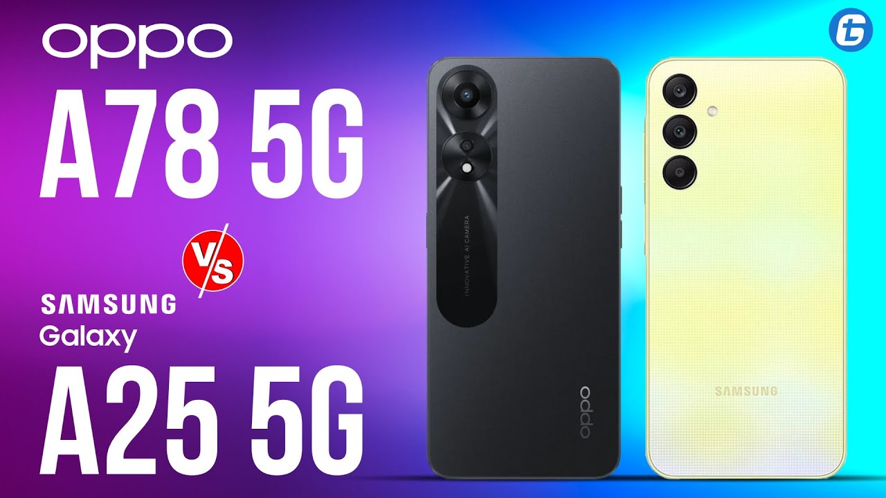 Oppo A78 5G vs. Samsung Galaxy A25 5G Specification Comparison