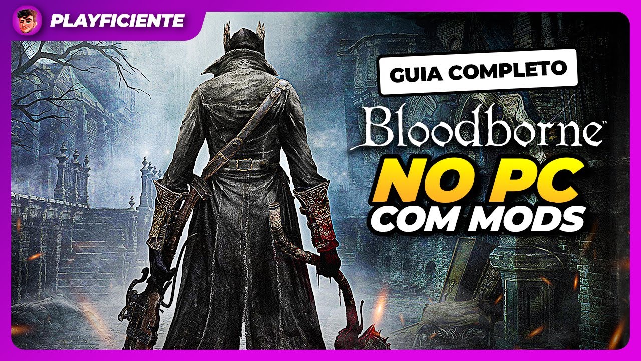 Como INSTALAR Bloodborne no PC com MODS e OTIMIZAR para 60fps - guia completo