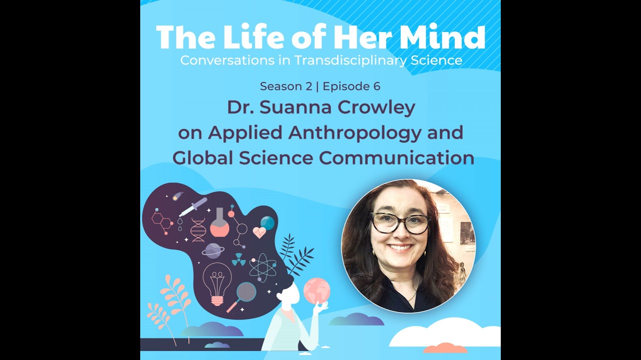 Dr. Suanna Crowley on Applied Anthropology and Global Science Communication